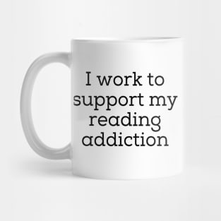 I Work To Support My Reading Addiction Mug